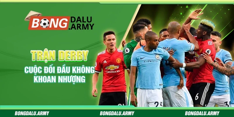 Trận derby - Cuộc đối đầu không khoan nhượng