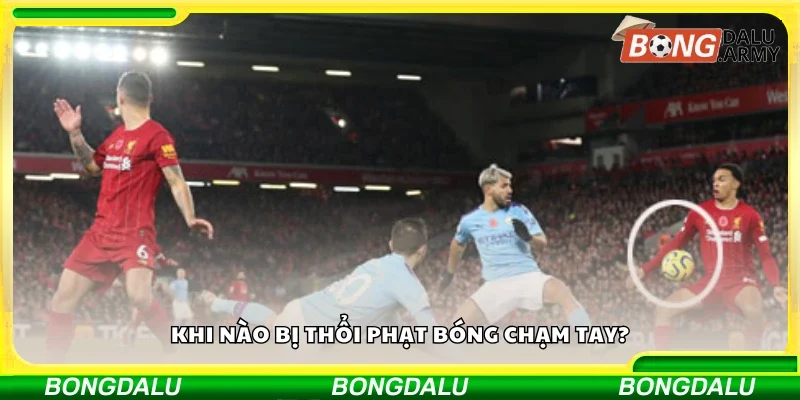Khi nào bị thổi phạt bóng chạm tay?