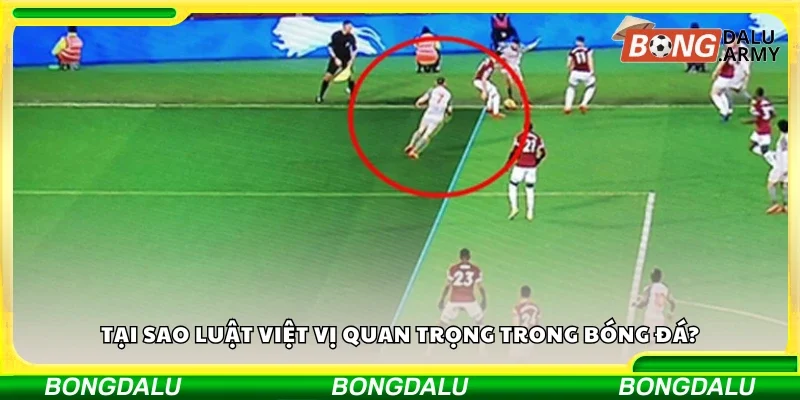 Lý do luật việt vị quan trọng trong bóng đá