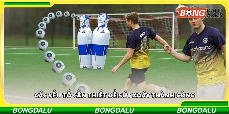Một số yếu tố cần thiết để sút xoáy thành công