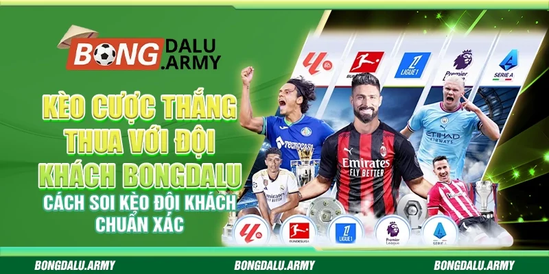 Kèo cược thắng thua với đội khách Bongdalu - Cách soi kèo đội khách chuẩn xác