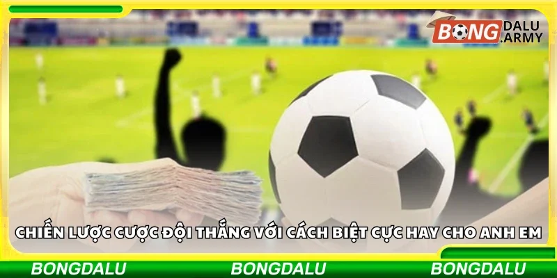 Các chiến lược cược đội thắng với cách biệt cực hay cho anh em