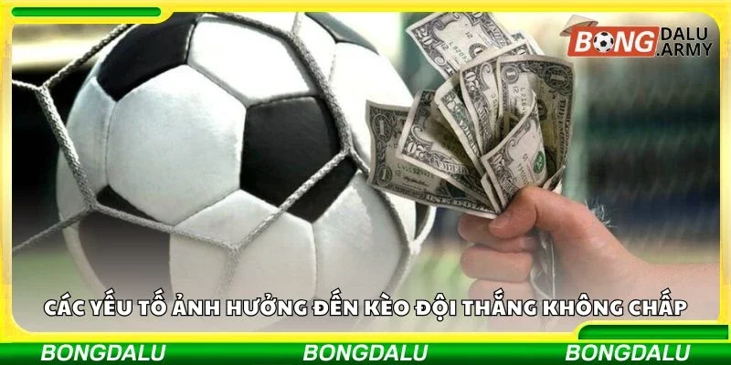 Các yếu tố ảnh hưởng đến kèo đội thắng không chấp