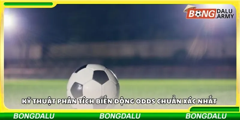 Kỹ thuật phân tích biến động odds chuẩn xác nhất 
