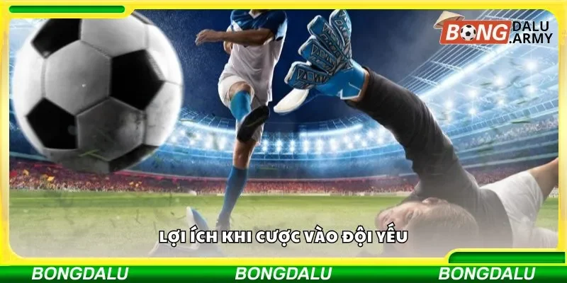 Lợi ích khi cược vào đội yếu