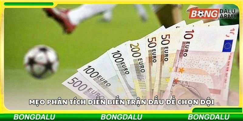 Mẹo phân tích diễn biến trận đấu để chọn đội