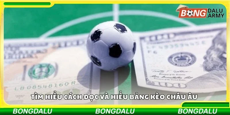 Tìm hiểu cách đọc và hiểu bảng kèo châu Âu