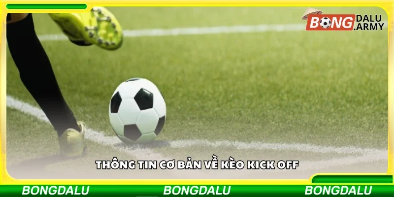 Tìm hiểu sơ lược về kèo kick off