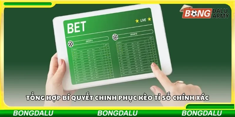 Tổng hợp bí quyết chinh phục kèo tỉ số chính xác